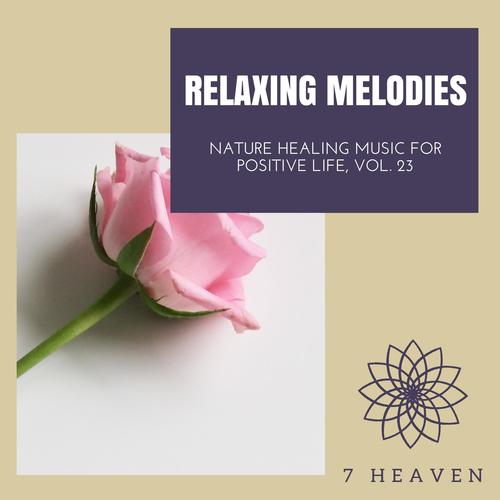 Relaxing Melodies - Nature Healing Music For Positive Life, Vol. 23