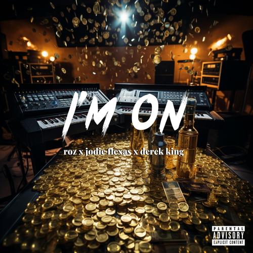 I'm On (feat. Derek King & Jodie Flexas) [Explicit]