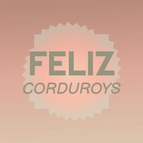 Feliz Corduroys