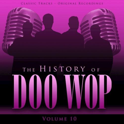 The History of Doo Wop, Vol. 10 (50 Unforgettable Doo Wop Tracks)