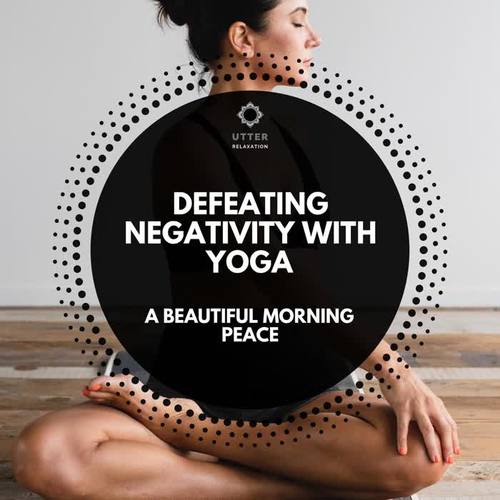 Defeating Negativity with Yoga: A Beautiful Morning Peace