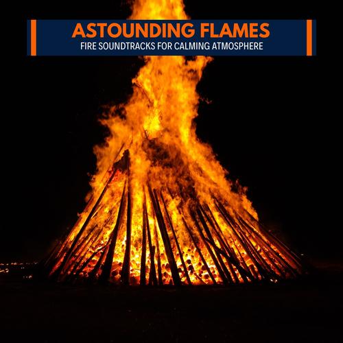 Astounding Flames - Fire Soundtracks for Calming Atmosphere