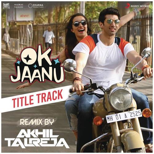 Ok Jaanu (Remix By DJ Akhil Talreja) [From 