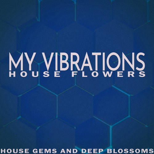 My Vibrations - House Flowers