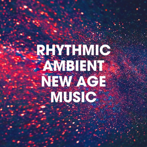 Rhythmic Ambient New Age Music