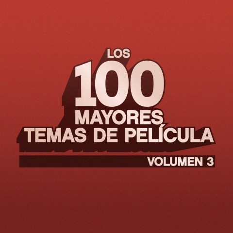 Los 100 Mayores Temas de Película Volumen 3