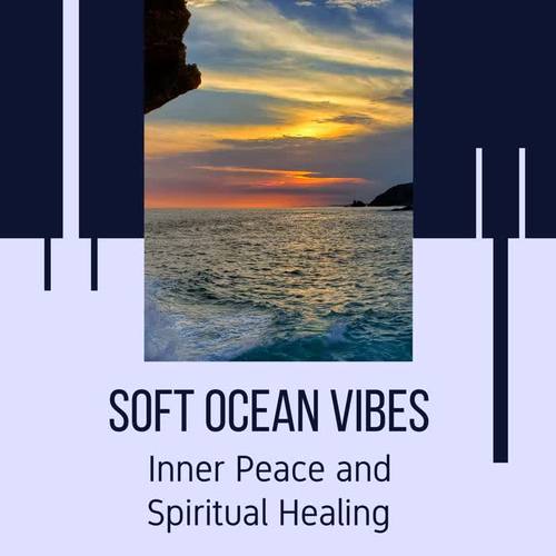 Soft Ocean Vibes - Inner Peace and Spiritual Healing