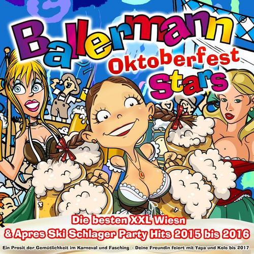 Ballermann Stars Oktoberfest  - Die besten XXL Wiesn & Apres Ski Schlager Party Hits 2015 bis 2016 (Ein Prosit der Gemütlichkeit im Karneval und Fasching  - Deine Freundin feiert mit Yaya und Kolo bis 2017) [Explicit]