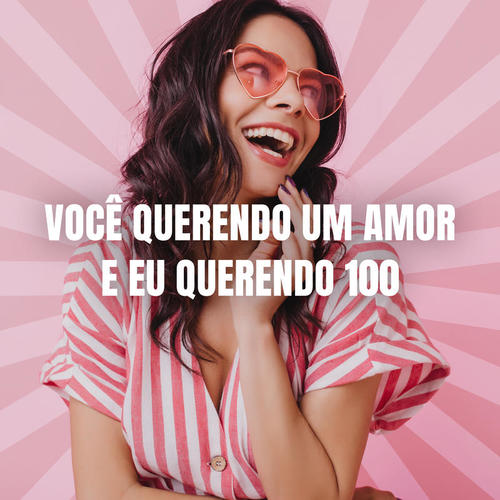 Você querendo um amor e eu querendo 100