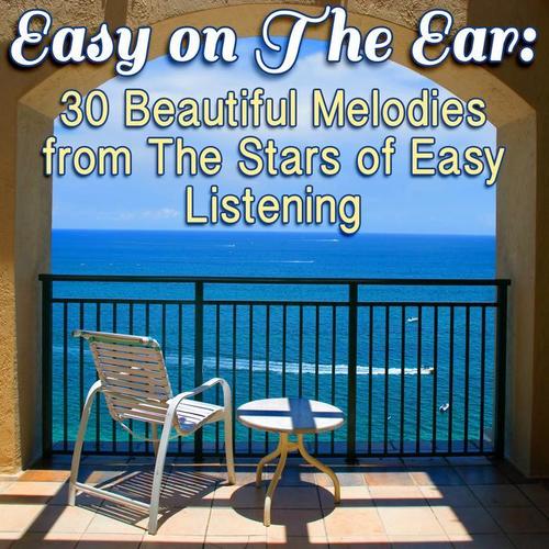 Easy on The Ear:30 Beautful Melodies from The Stars of Easy Listening