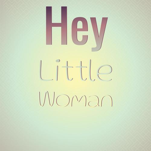 Hey Little Woman