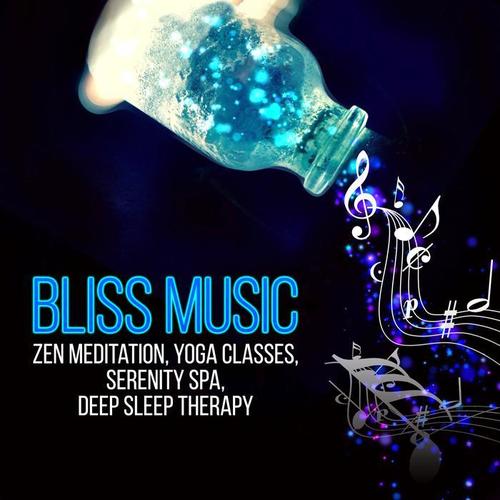 Bliss Music for Zen Meditation, Yoga Classes, Serenity Spa, Deep Sleep Therapy