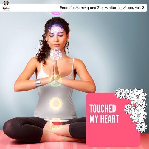 Touched My Heart - Peaceful Morning And Zen Meditation Music, Vol. 2