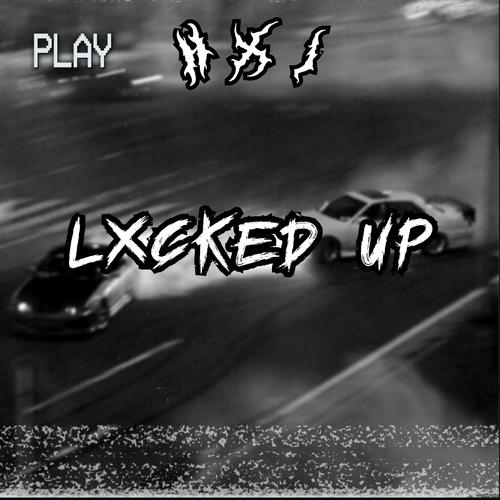 LXCKED UP