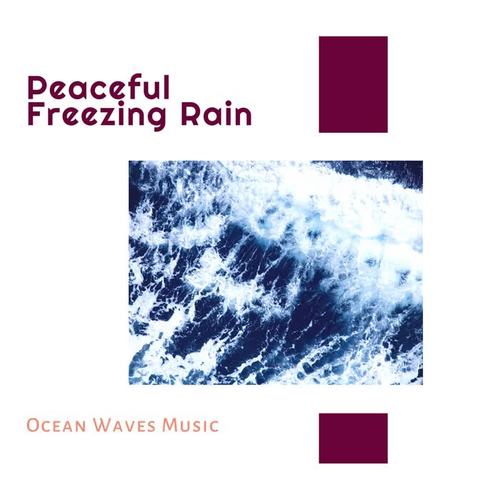 Peaceful Freezing Rain - Ocean Waves Music