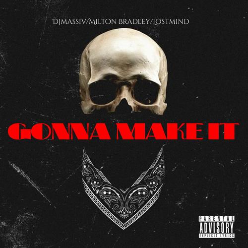 GONNA MAKE IT (feat. MILTON BRADLEY & LOST MIND) [Explicit]