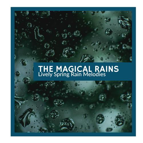 The Magical Rains - Lively Spring Rain Melodies