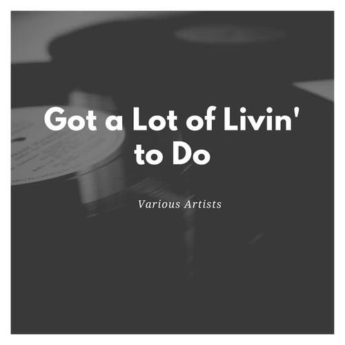 Got a Lot of Livin' to Do