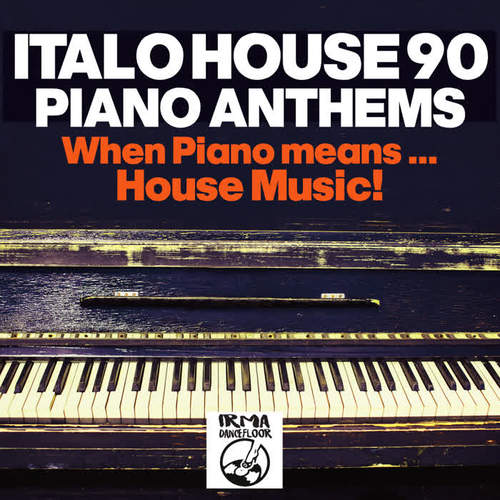 Italo House 90 : Piano Anthems (When Piano Means... House Music!!)