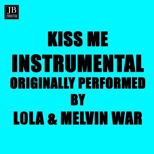 Kiss Me (Originally Performed By Lola & Melvin War)