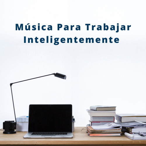 Música Para Trabajar Inteligentemente