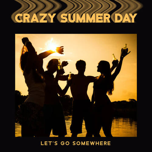 Crazy Summer Day – Let's Go Somewhere