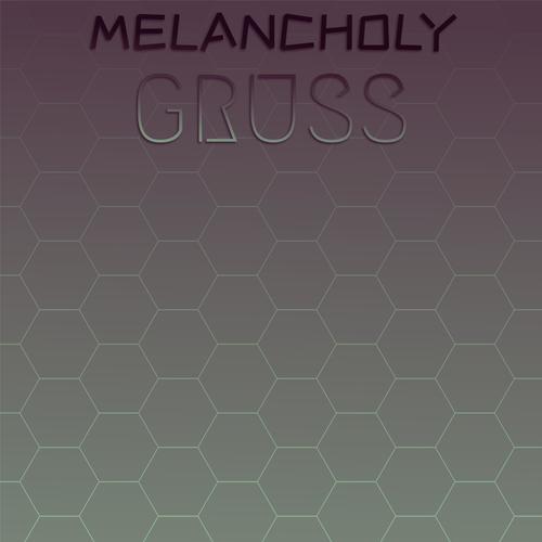 Melancholy Gruss