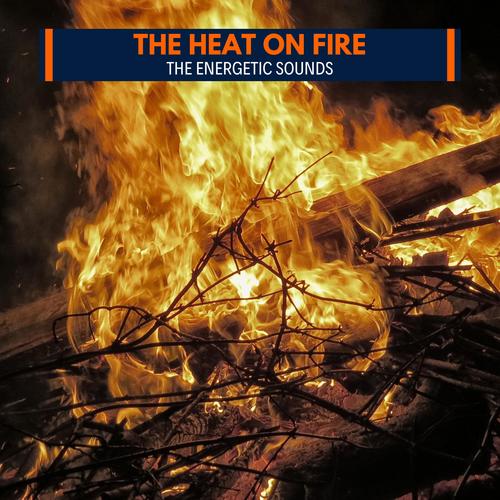 The Heat on Fire - The Energetic Sounds