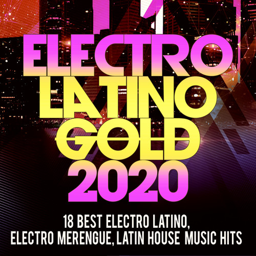 Electro Latino Gold 2020 -18 Best Electro Latino, Electro Merengue, Latin House Music Hits