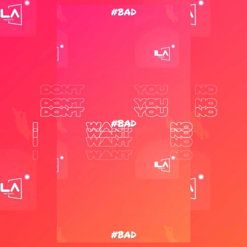 ILA Presents: Bad (feat. ILA)