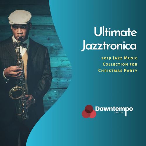 Ultimate Jazztronica: 2019 Jazz Music Collection for Christmas Party