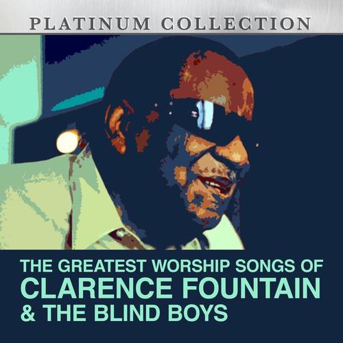 The Greatest Worship Songs of Clarence Fountain & The Blind Boys