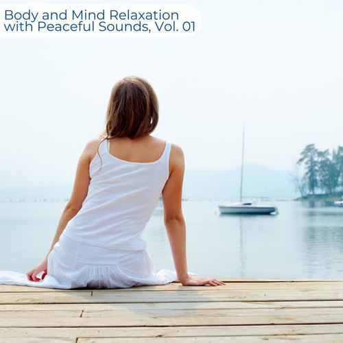 Body And Mind Relaxation With Peaceful Sounds, Vol. 01