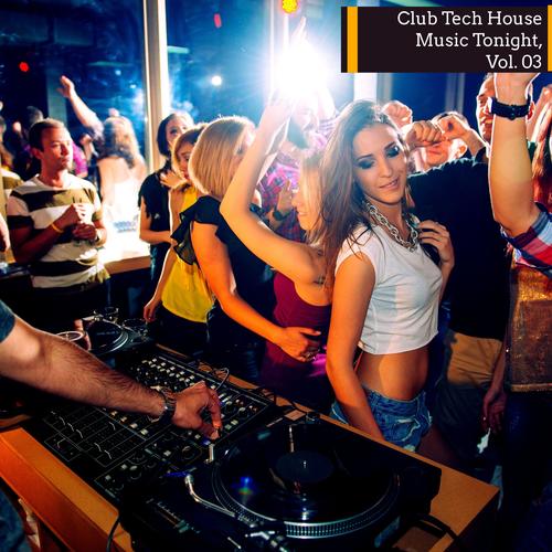 Club Tech House Music Tonight, Vol. 03