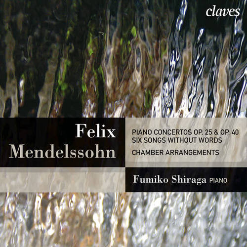 Mendelssohn: Piano Concertos Op. 25 & Op. 40 - Six Songs Without Words: Chamber Arrangements