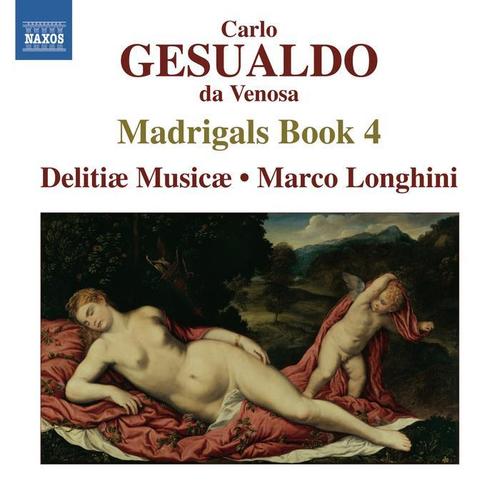 GESUALDO, C.: Madrigals, Book 4 (Madrigali libro quarto, 1596) [Delitiae Musicae, Longhini]