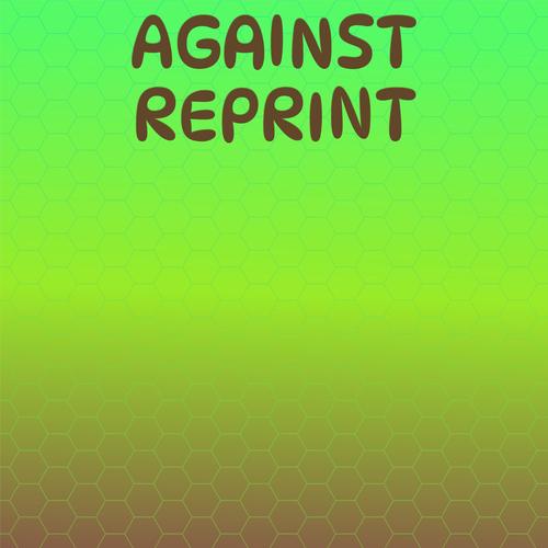 Against Reprint