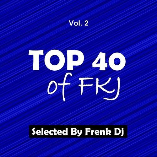 Top 40 of FKJ, Vol. 2 (Selected By Frenk DJ)