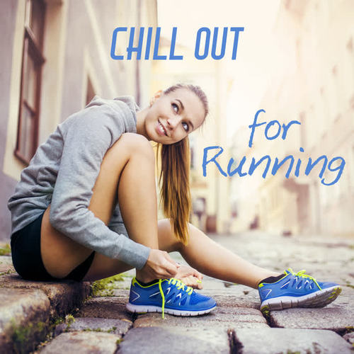 Chill Out for Running – The Best Running Music, Workout Background, Running Hits, Chill Out Music