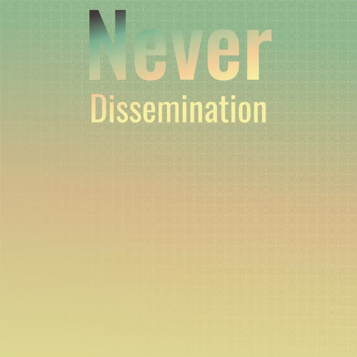 Never Dissemination