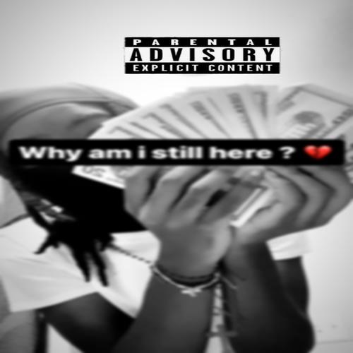 Why am i still here ? (Explicit)