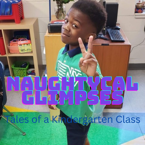 Naughtycal Glimpses: Tales of a Kindergarten Class