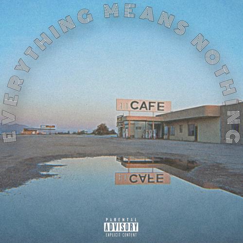 EVERYTHING MEANS NOTHING (Explicit)