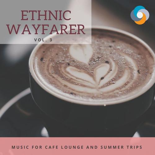 Ethnic Wayfarer - Music for Cafe Lounge and Summer Trips, Vol. 3