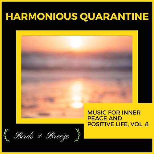 Harmonious Quarantine - Music For Inner Peace And Positive Life, Vol. 8