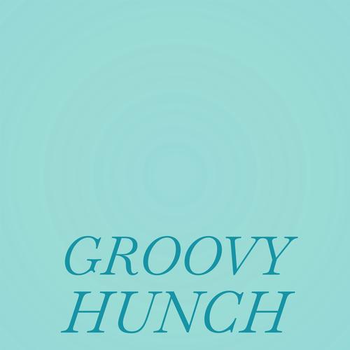 Groovy Hunch