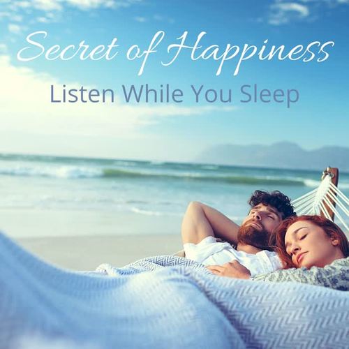 Secret of Happiness: Listen While You Sleep