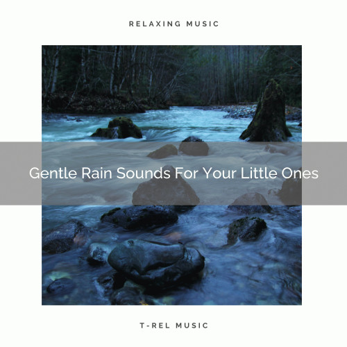 Gentle Rain Sounds For Your Little Ones