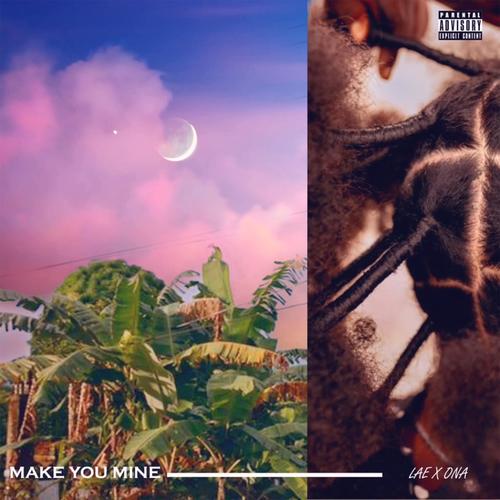 Make You Mine (feat. ONA)