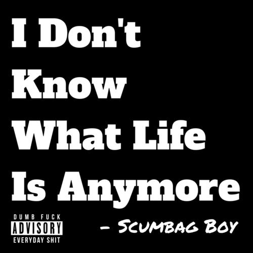 I Don't Know What Life Is Anymore (Explicit)